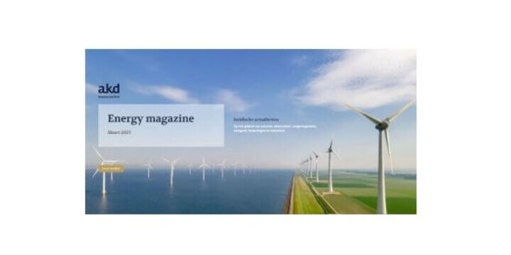 Blog: AKD Energy magazine maart brengt u op de hoogte van actualiteiten en ontwikkelingen in de regelgeving